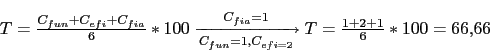 \begin{displaymath}\begin{array}{l l} T=\frac{C_{fun}+C_{efi}+C_{fia}}{6} * 100 ...
...{efi=2}]{C_{fia}=1} T=\frac{1+2+1}{6} * 100 = 66.66 \end{array}\end{displaymath}