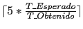 $ \lceil 5 * \frac{T\_Esperado}{T\_Obtenido} \rceil$